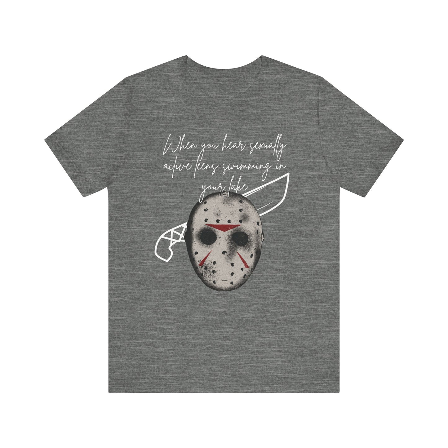 Unisex Comfortable Halloween tee with Jason mask that says 'When you hear sexually active teens swimming in your lake' in color deep heather