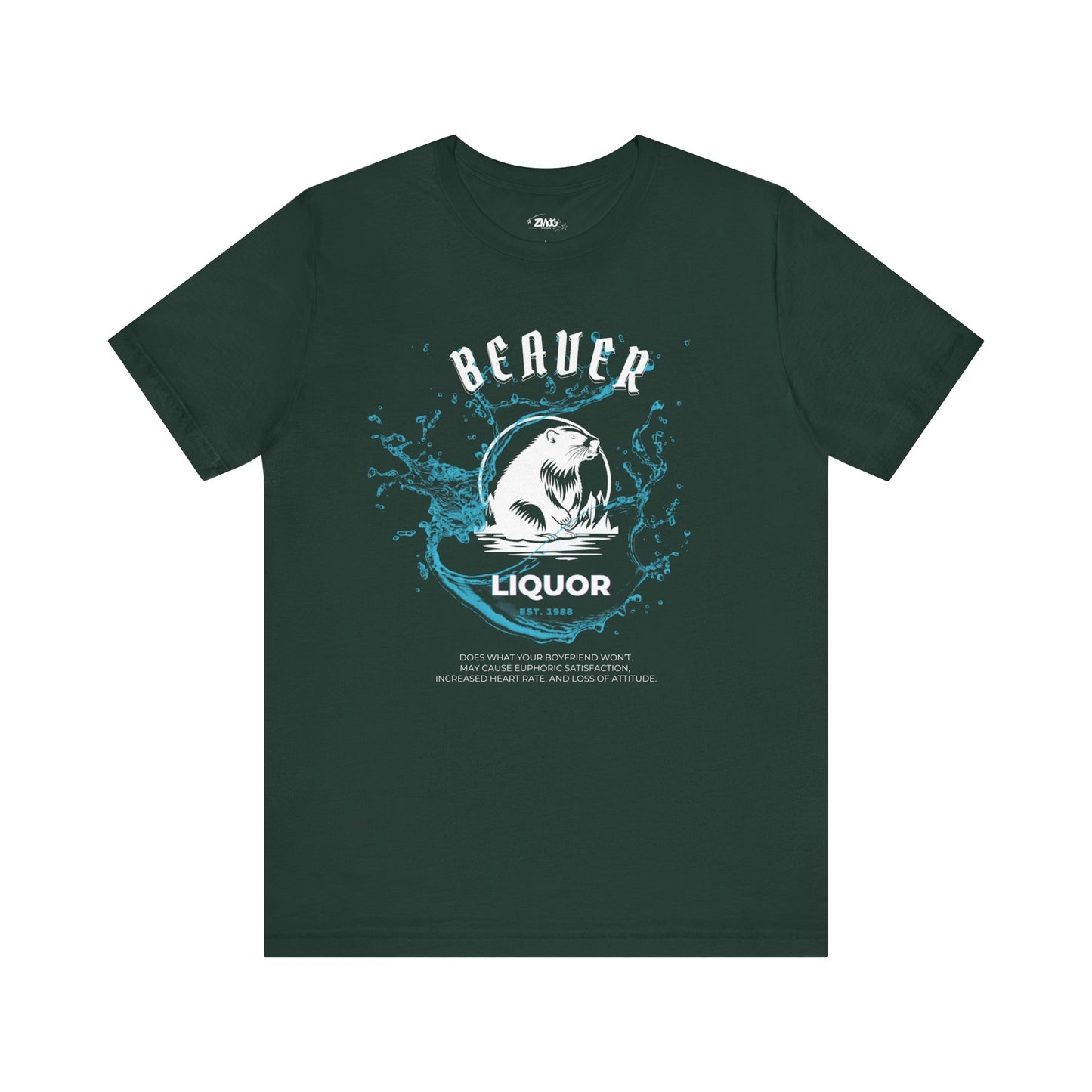 Comfortable graphic tee stating Beaver Liquor est. 1988 Does what your boyfriend wont. May cause euphoric satisfaction, increased heart rate, and loss of attitude in color Forest.
