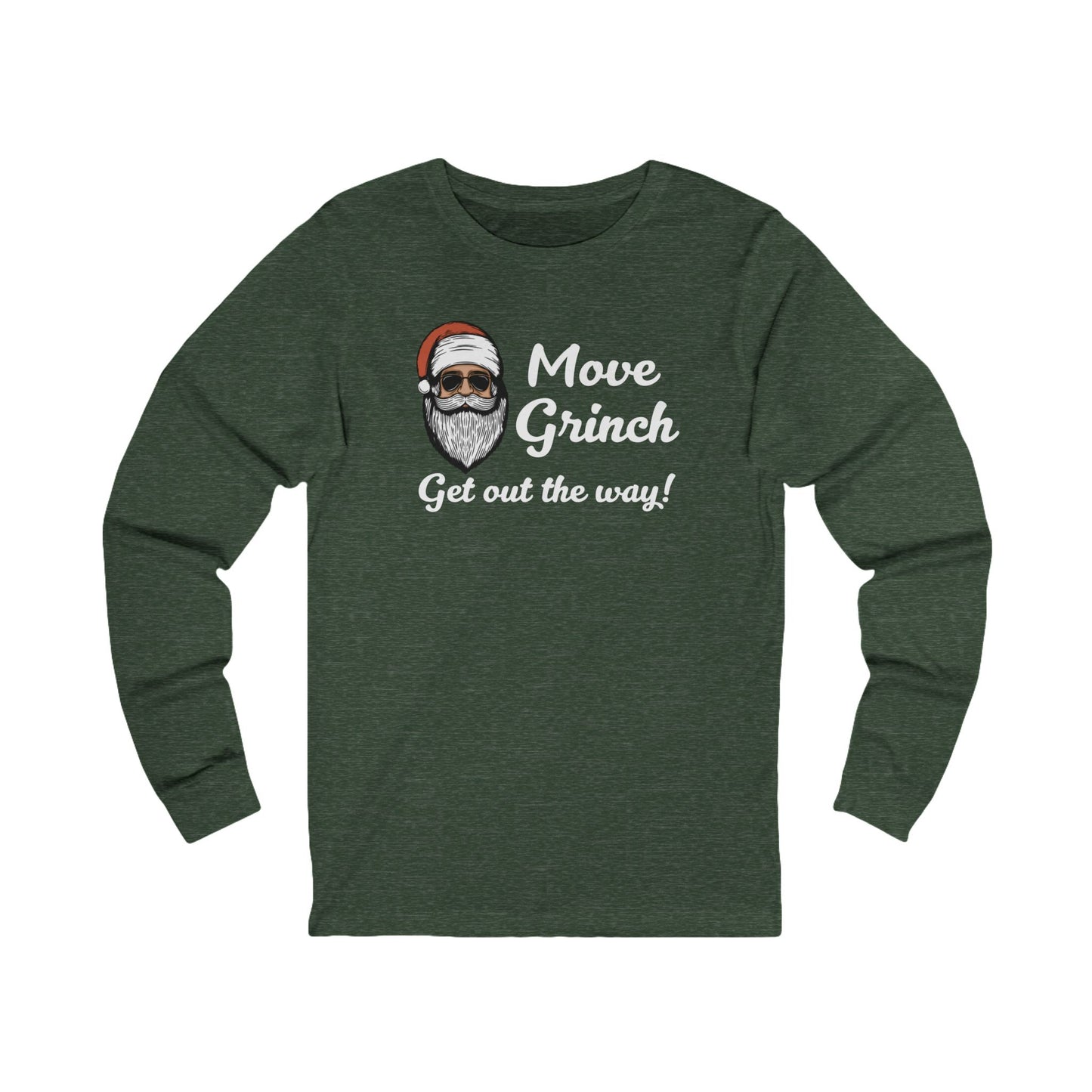 Move Grinch Get Out the Way - Long Sleeve| Christmas T-Shirt | Graphic Tee | Gift Idea | Unisex - Men and Women Tee | Funny T-Shirt