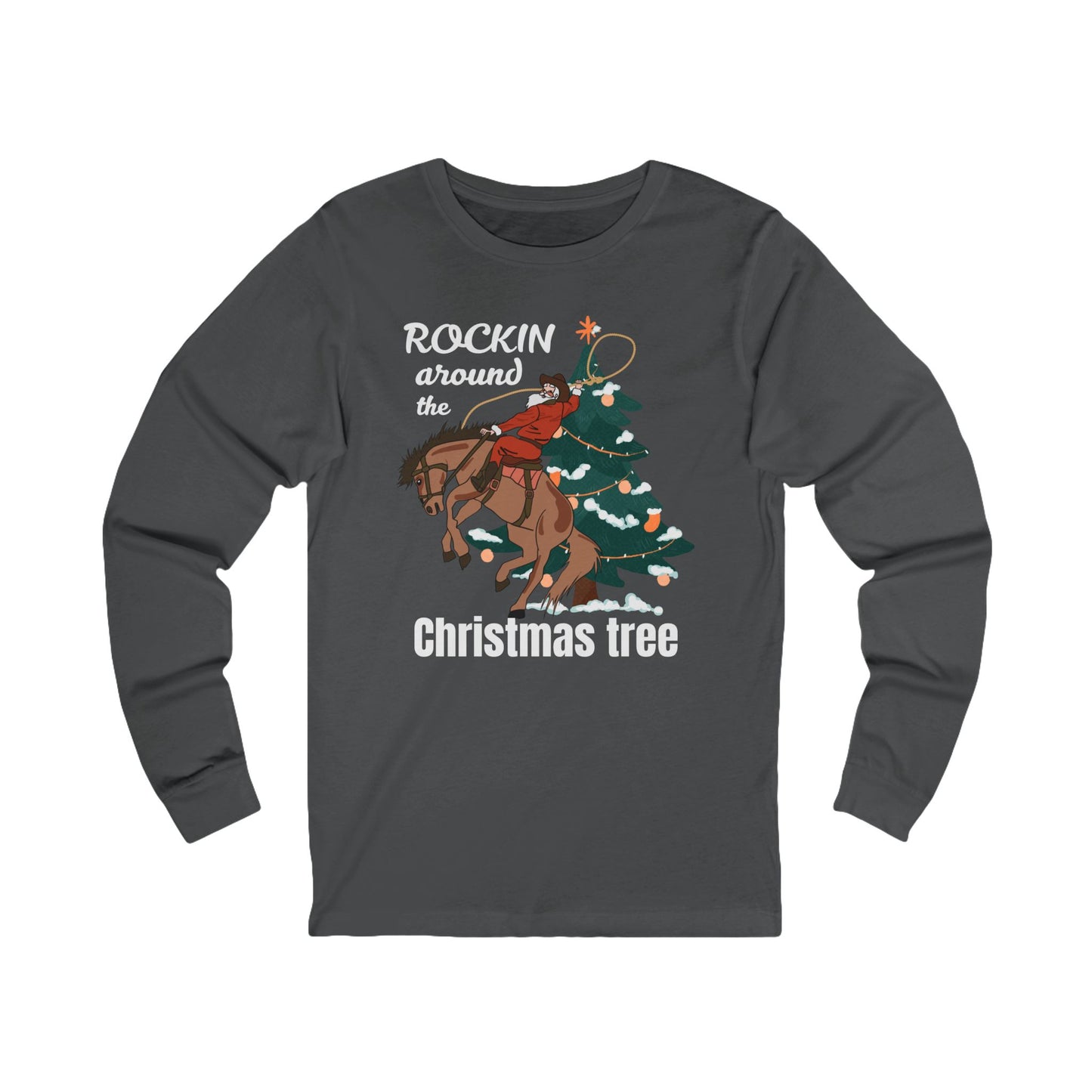 Rockin Around the Christmas Tree | Long Sleeve| Christmas T-Shirt | Graphic Tee | Gift Idea | Unisex - Men and Women Tee | Funny T-Shirt