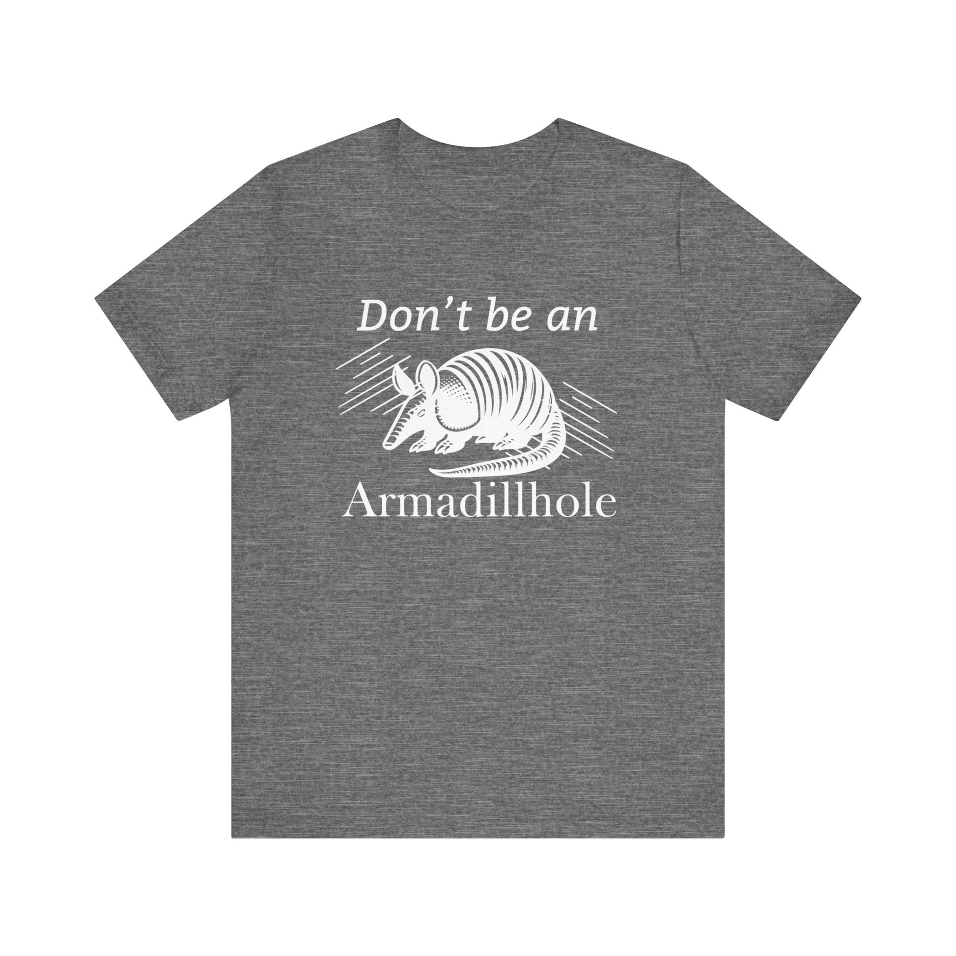 Unisex t-shirt stating 'Don't be an Armadillhole' in color deep heather