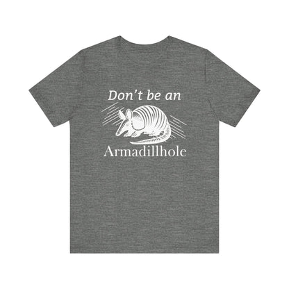 Unisex t-shirt stating 'Don't be an Armadillhole' in color deep heather