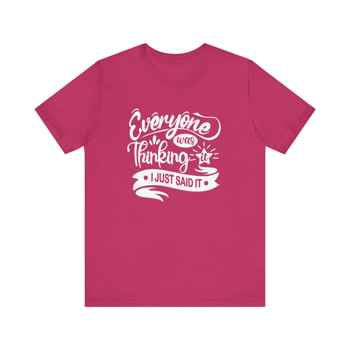 Funny graphic tee stating 'Everyone was thinking it. I just said it' in color berry