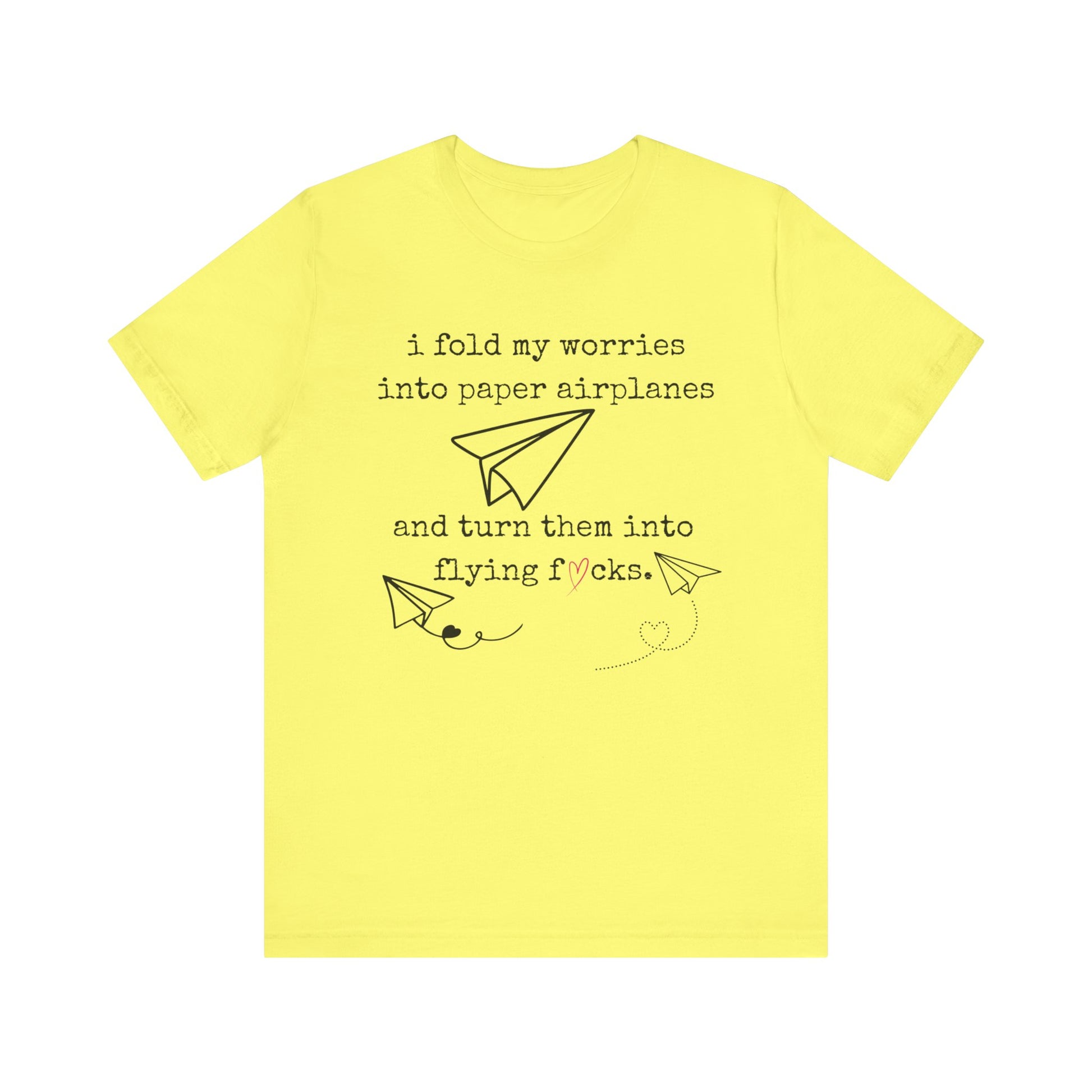 Women's adult humor t-shirt stating 'i fold my worries into paper airplanes and turn them into flying fucks' in color yellow