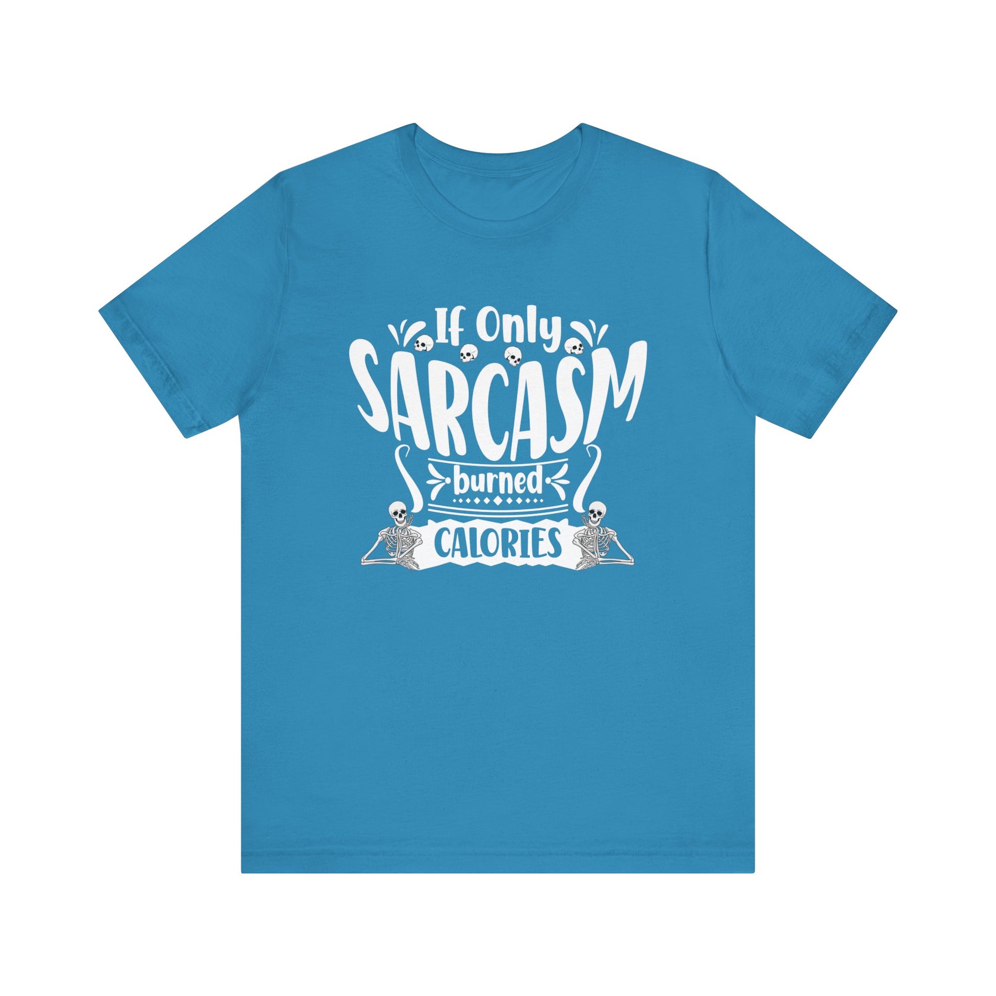 Graphic tee stating 'If only sarcasm burned calories' in color  aqua