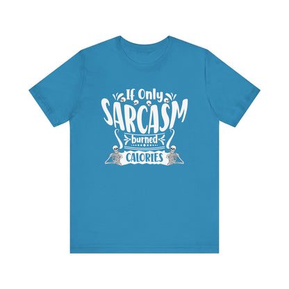 Graphic tee stating 'If only sarcasm burned calories' in color  aqua