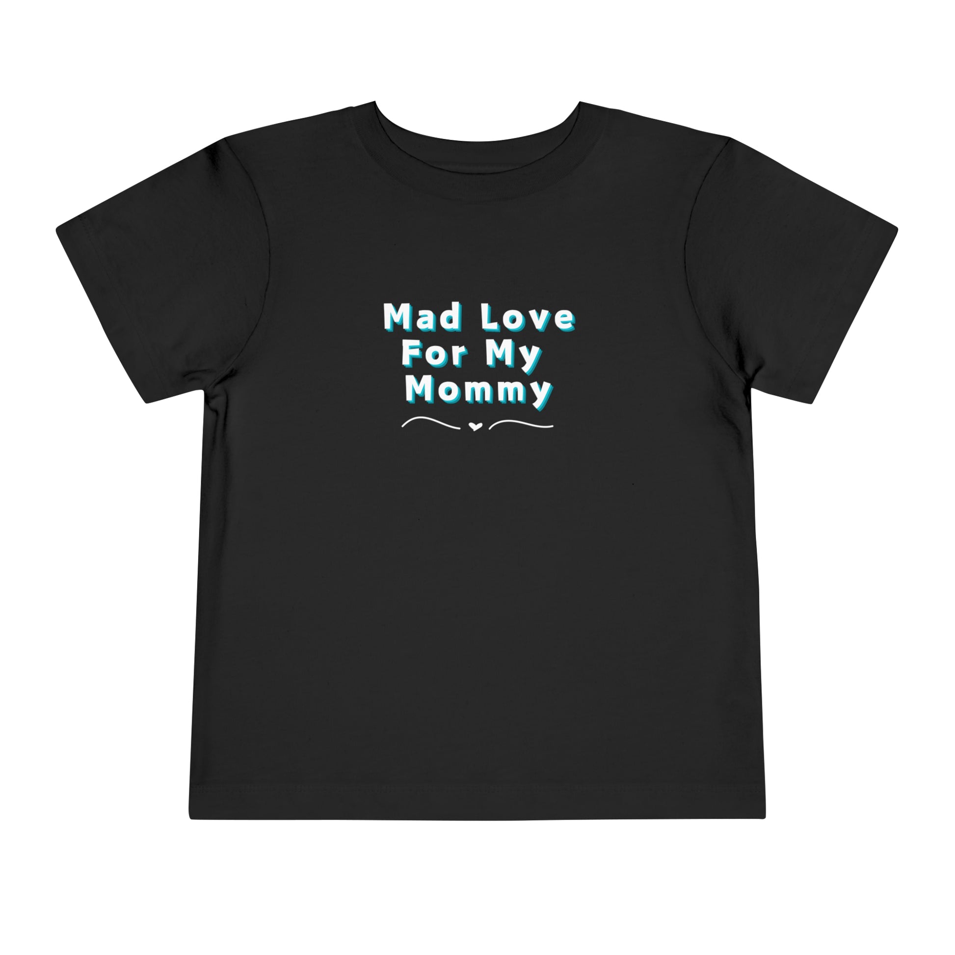 Comfortable funny graphic toddler tee stating 'Mad Love For My Mommy' in color black