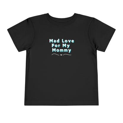 Comfortable funny graphic toddler tee stating 'Mad Love For My Mommy' in color black