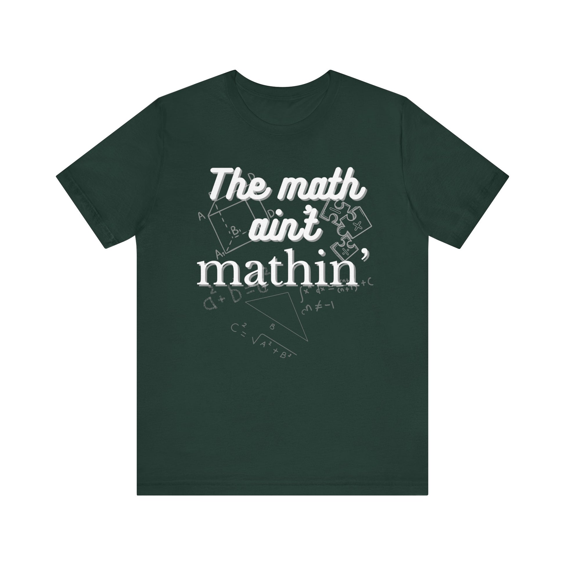 Comfortable witty graphic t-shirt stating The Math Ain't Mathin in color forest