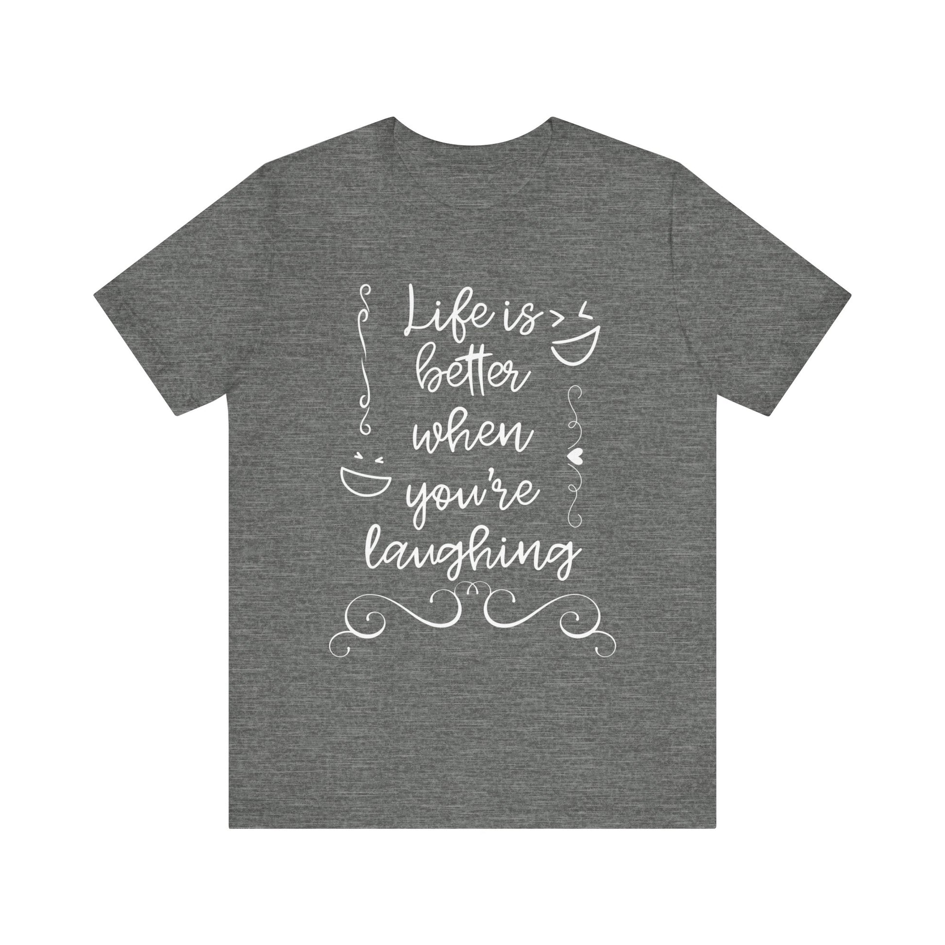 graphic t-shirt stating 'Life is better when you're laughing' in color deep heathre