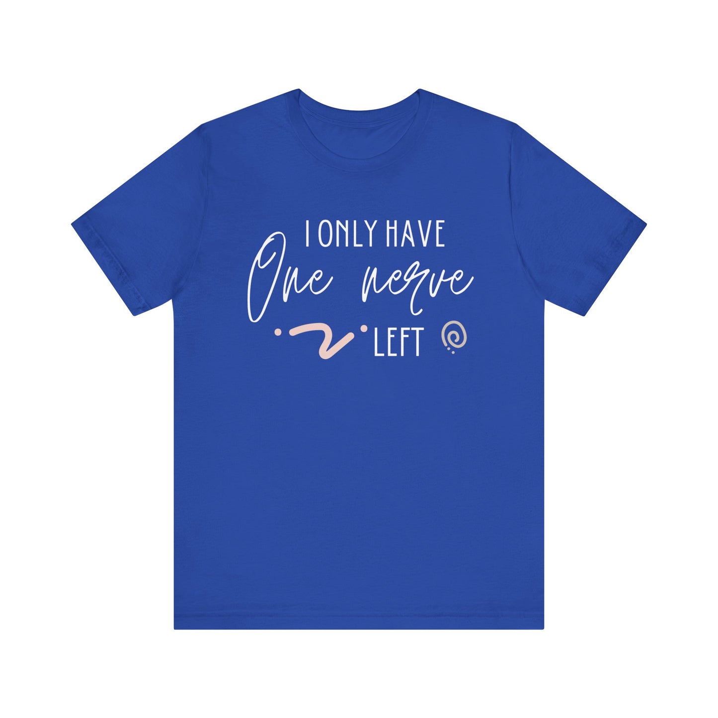 Comfortable graphic tee stating 'I only have one nerve left' in color true royal