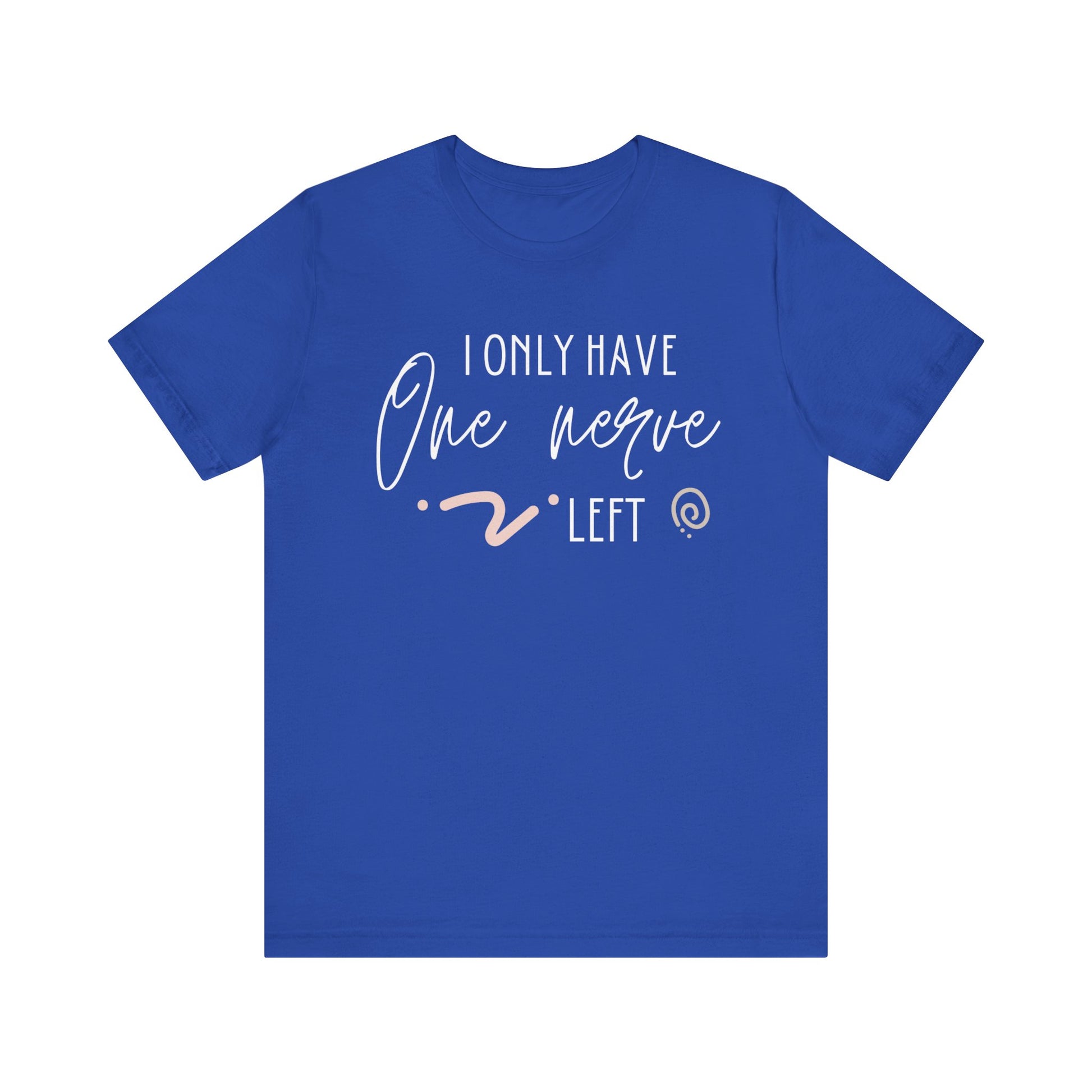 Comfortable graphic tee stating 'I only have one nerve left' in color true royal