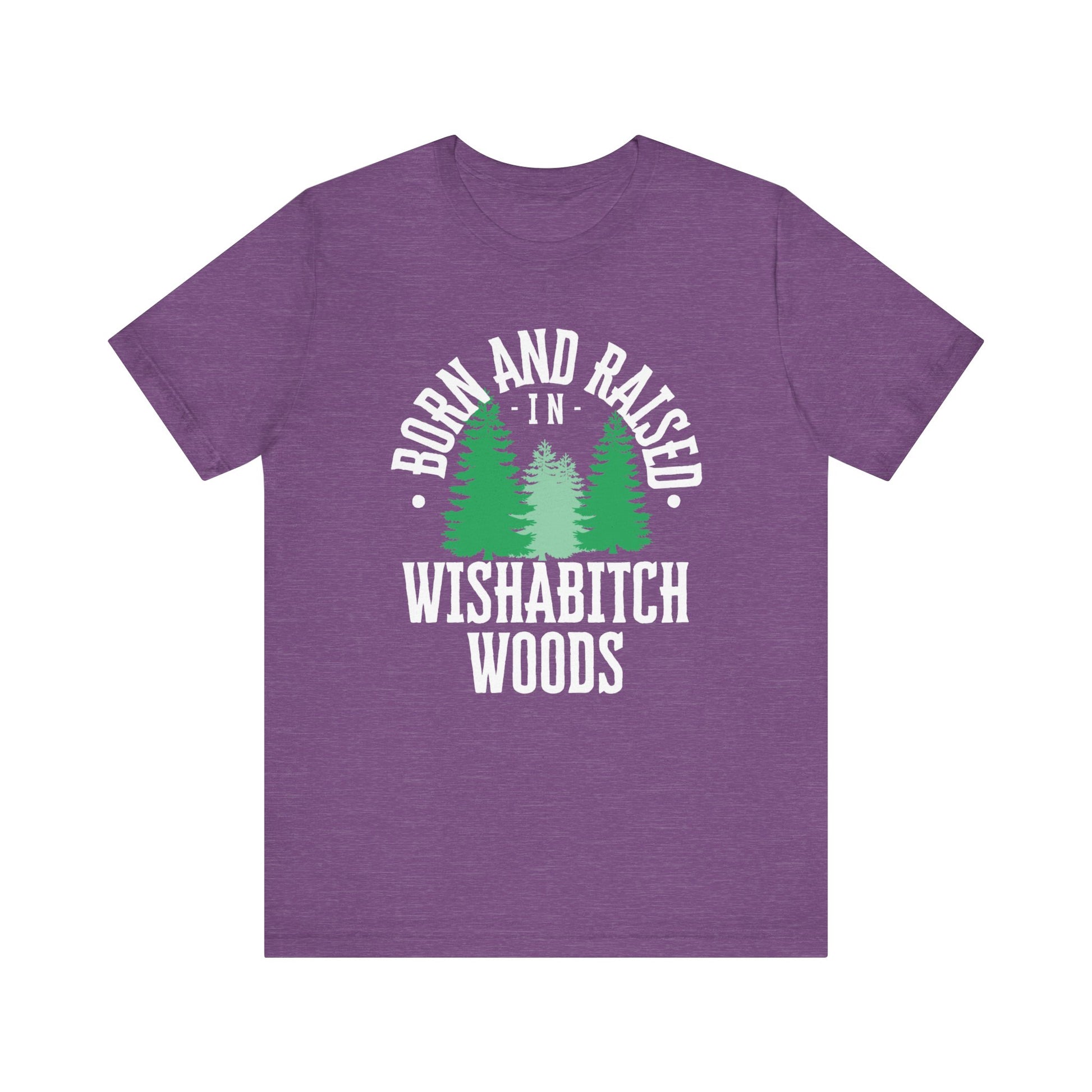 Comfortable adult humor tee stating Born and Raised in Wishab*tch Woods in color purple heather