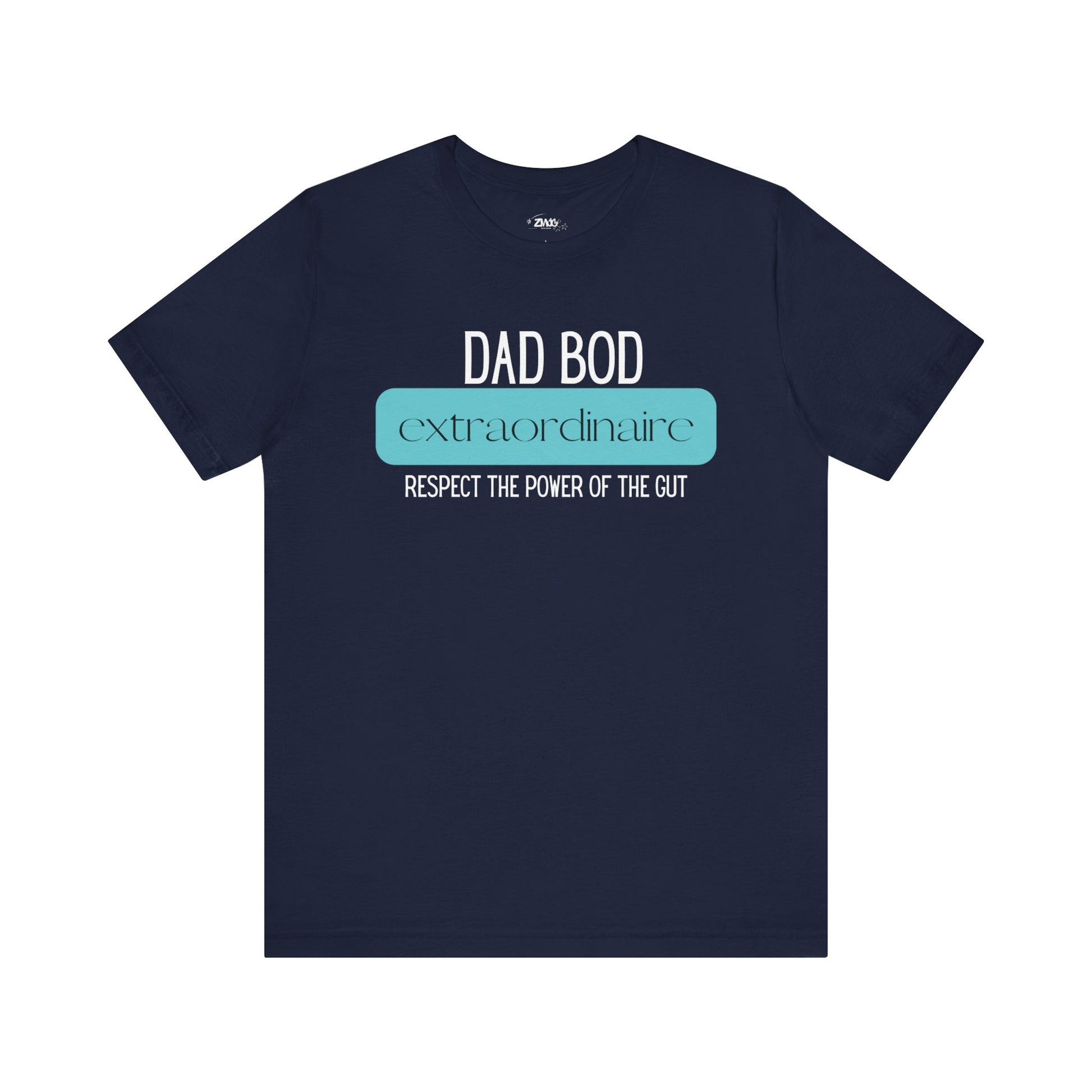 A funny graphic t-shirt stating Dad Bod Extraordinaire - Respect the Power of the Gut in color navy