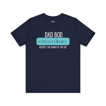 A funny graphic t-shirt stating Dad Bod Extraordinaire - Respect the Power of the Gut in color navy