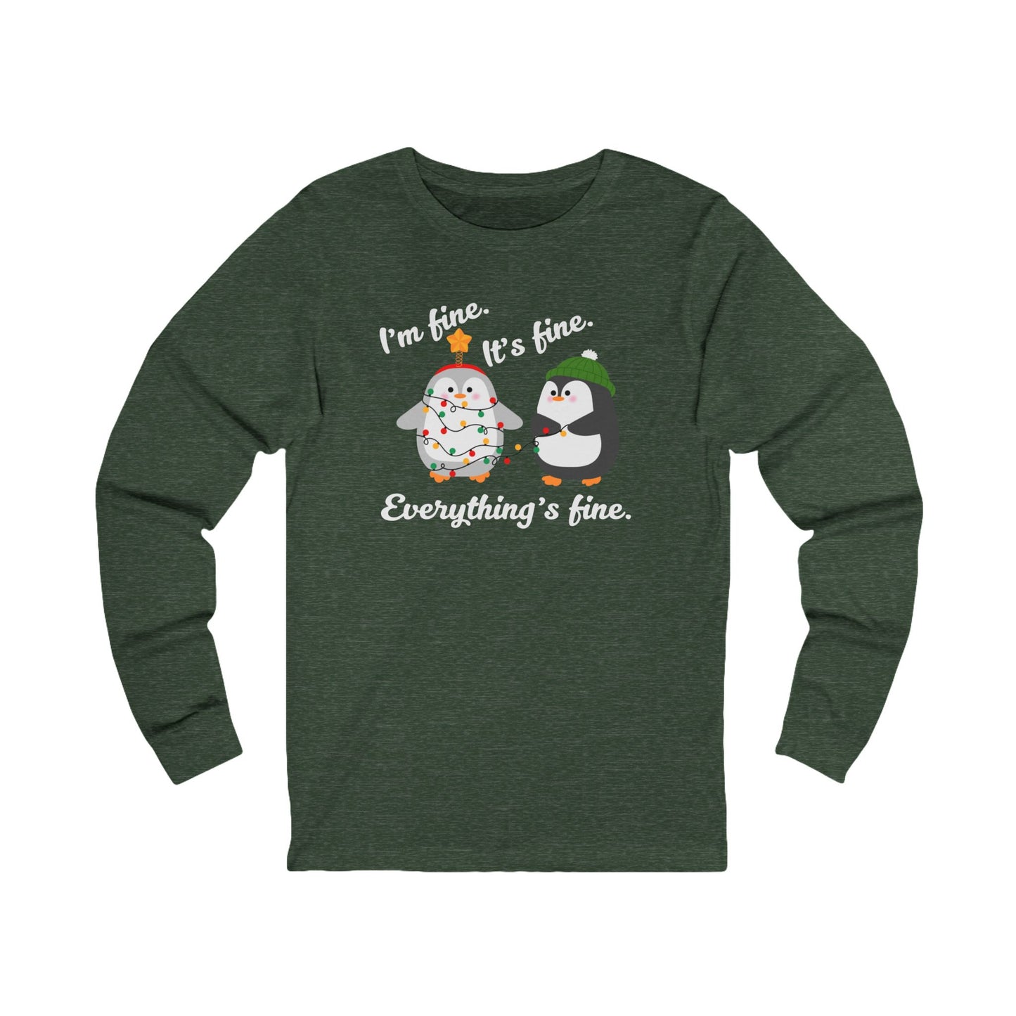 I'm fine. It's fine. Everything's fine. | Long Sleeve| Christmas T-Shirt | Graphic Tee | Gift Idea | Unisex - Men and Women Tee | Funny T-Shirt