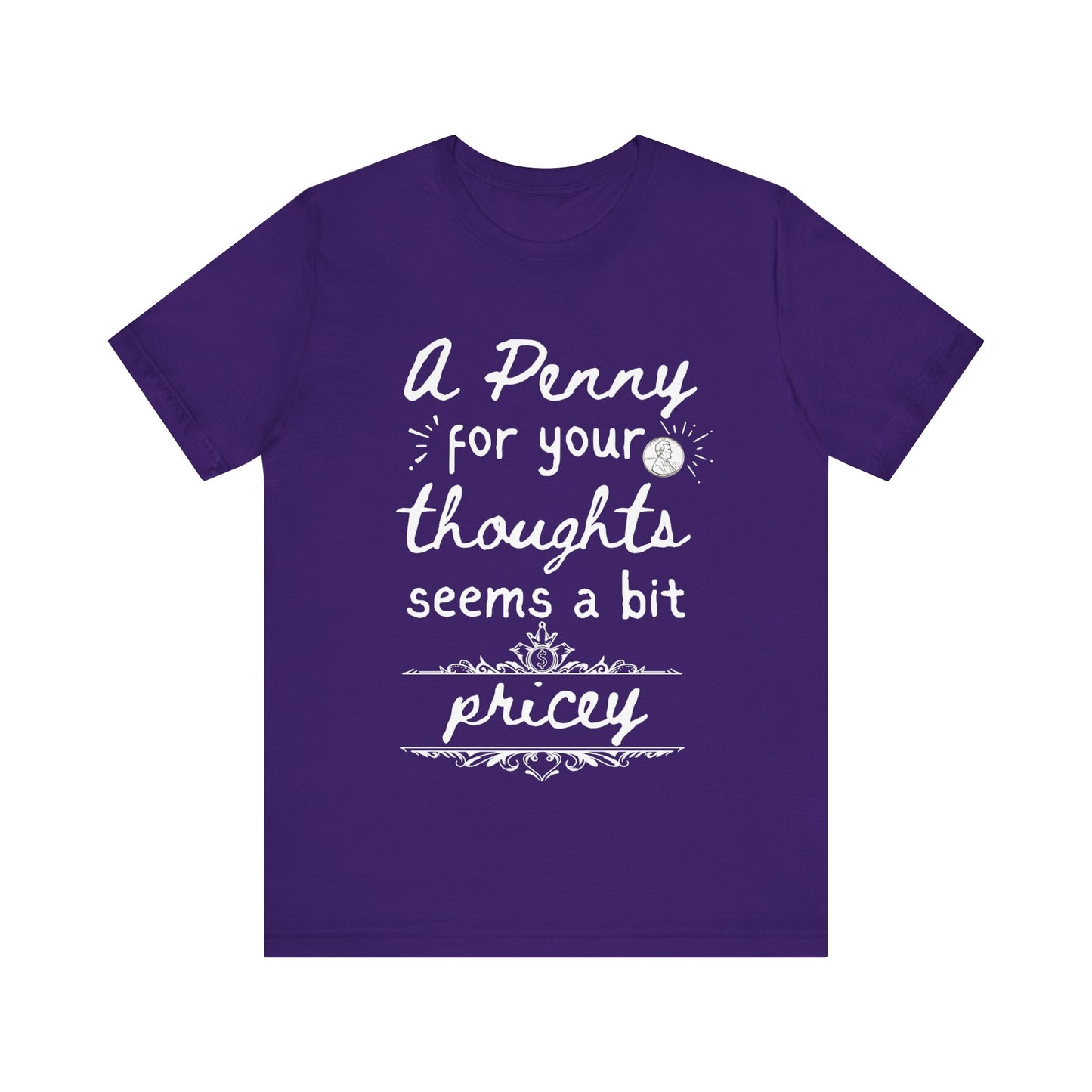 Graphic tee stating 'A Penny For Your Thoughts Seems A Bit Pricey' in color purple