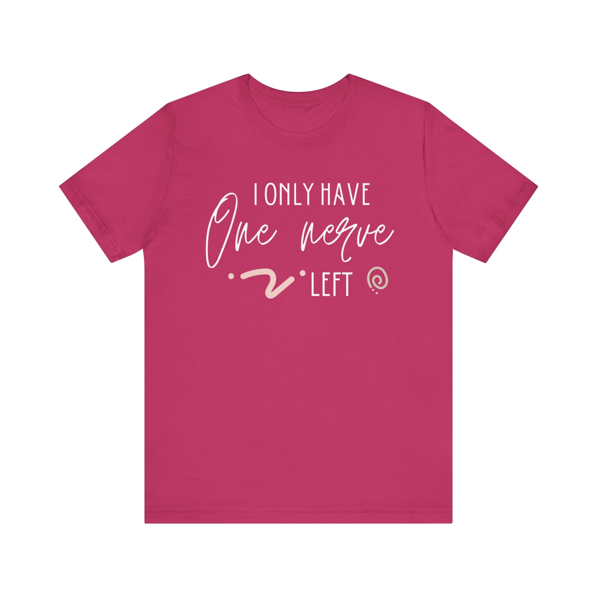Comfortable graphic tee stating 'I only have one nerve left' in color berry