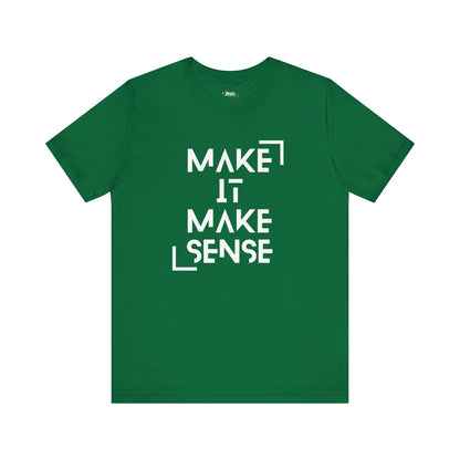 A comfortable graphic tee that states Make It Make Sense in color kelly