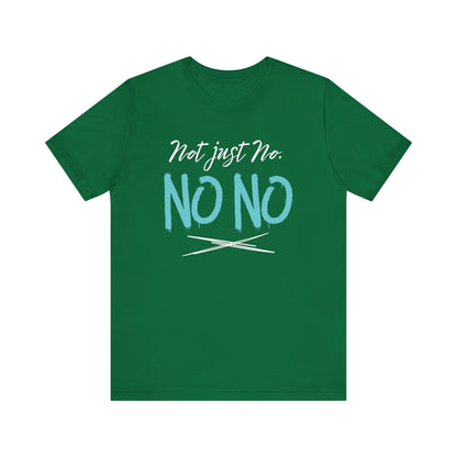 funny graphic t-shirt stating Not Just No. No, No. in color kelly