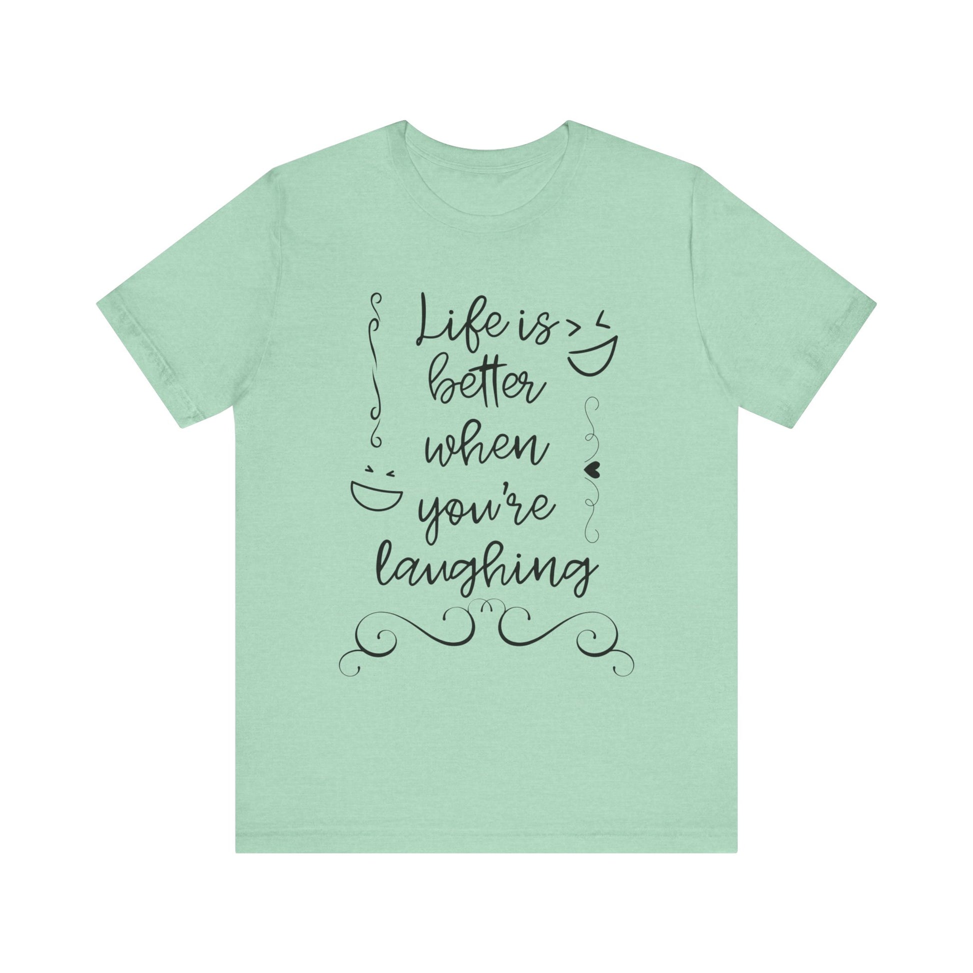 graphic t-shirt stating 'Life is better when you're laughing' in color mint heather