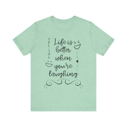 graphic t-shirt stating 'Life is better when you're laughing' in color mint heather