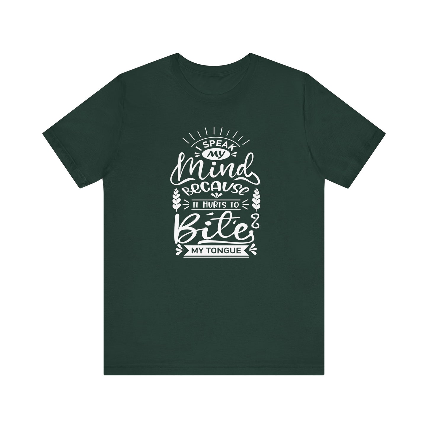 Sarcastic tee stating 'I speak my mind because it hurts to bite my tongue' in color forest