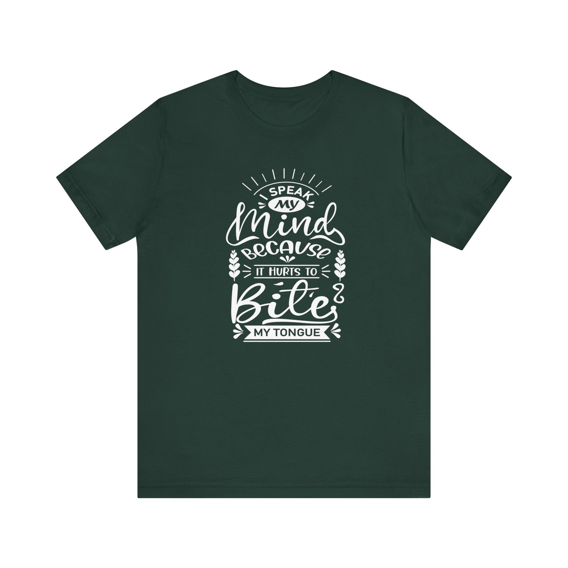 Sarcastic tee stating 'I speak my mind because it hurts to bite my tongue' in color forest