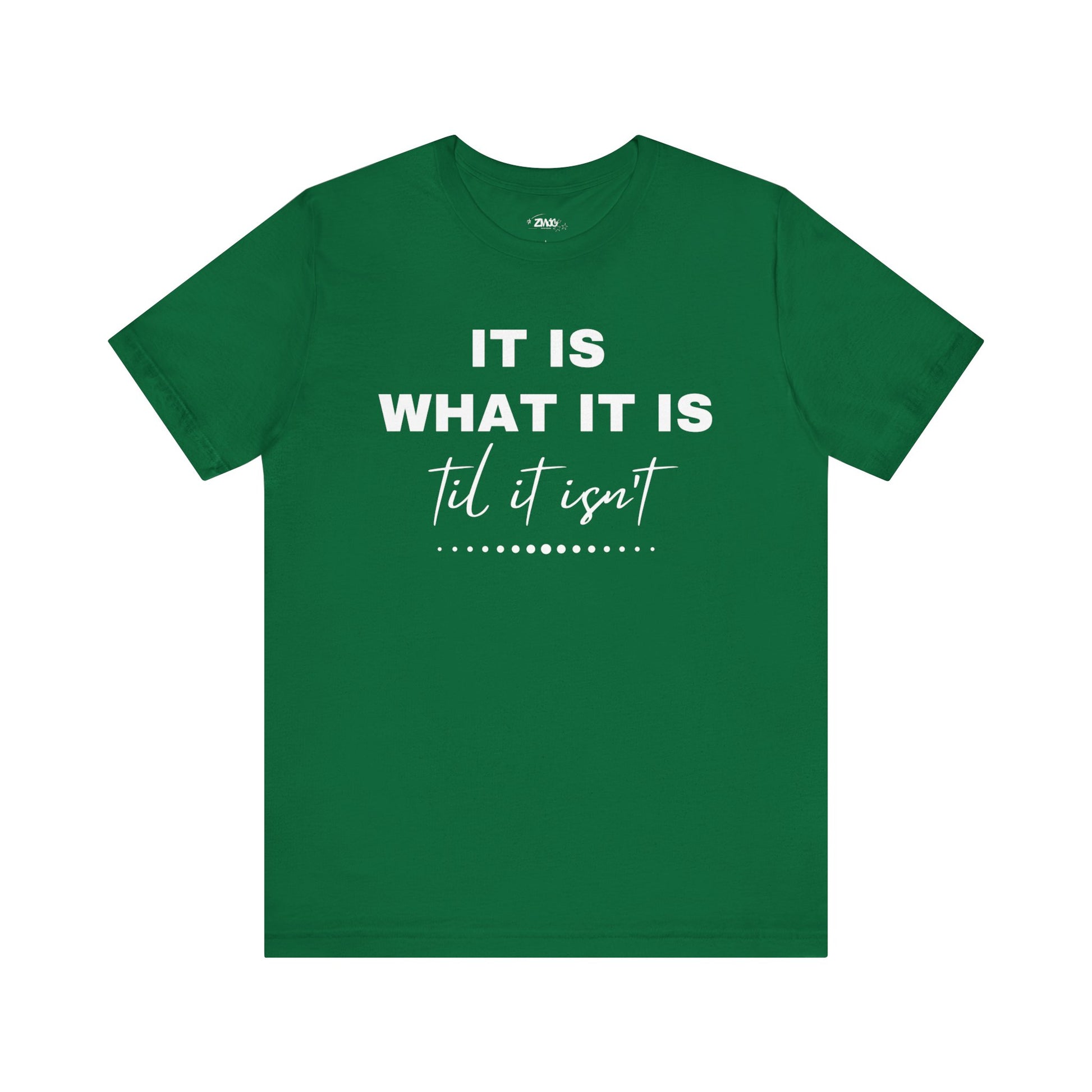 Funny graphic tee stating It Is What It Is, Til It Isn't in color kelly