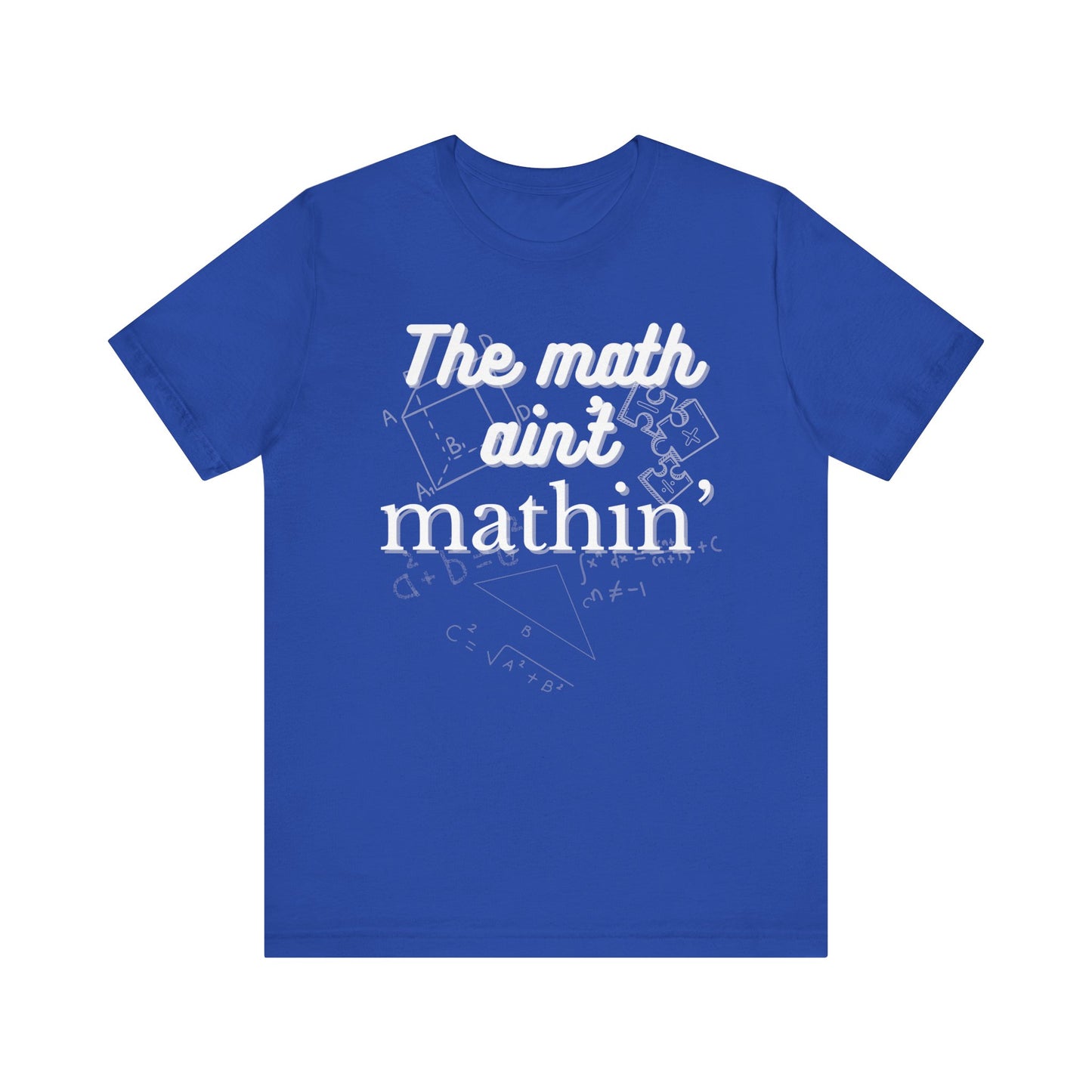 Comfortable witty graphic t-shirt stating The Math Ain't Mathin in color true royal