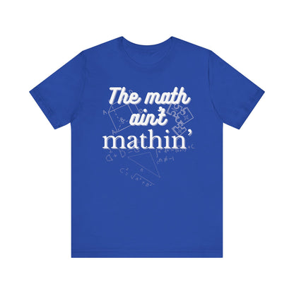 Comfortable witty graphic t-shirt stating The Math Ain't Mathin in color true royal