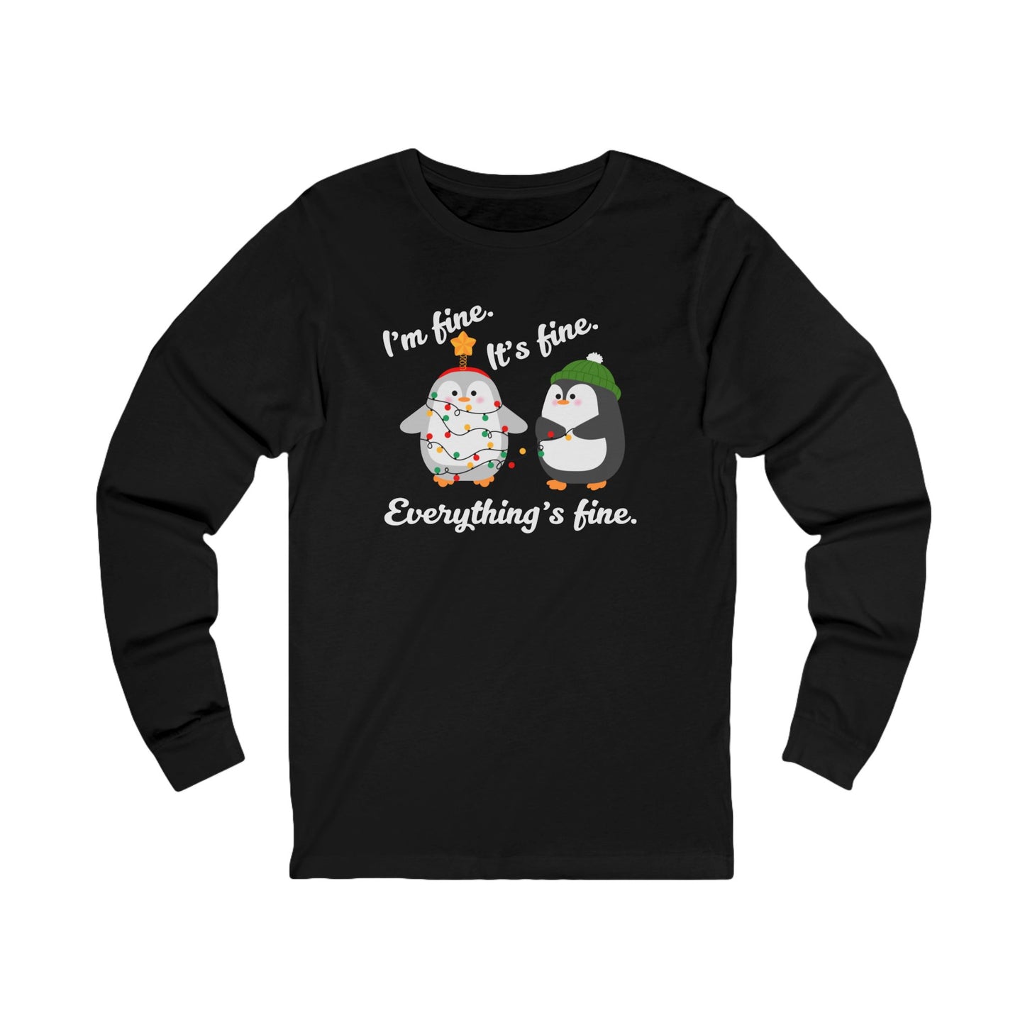 I'm fine. It's fine. Everything's fine. | Long Sleeve| Christmas T-Shirt | Graphic Tee | Gift Idea | Unisex - Men and Women Tee | Funny T-Shirt