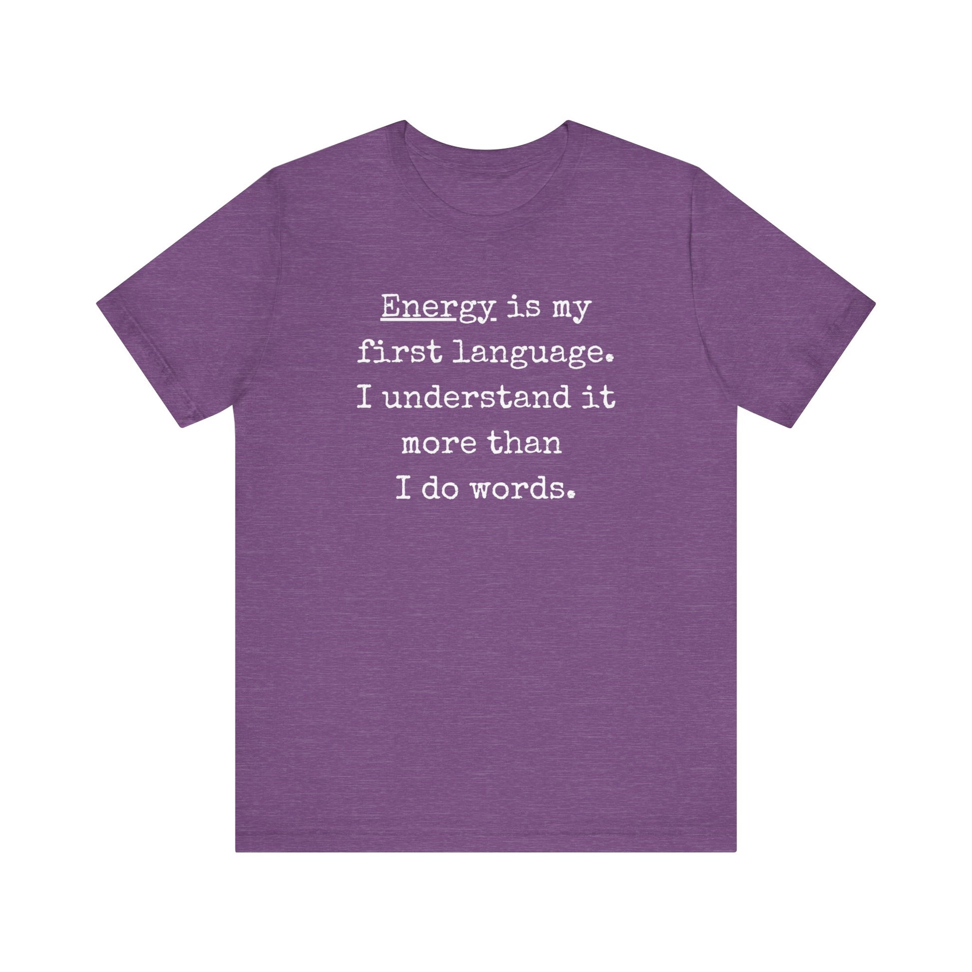 comfortable good vibes tee stating Energy is my first language. I understand it more than I do words. in color purple heather