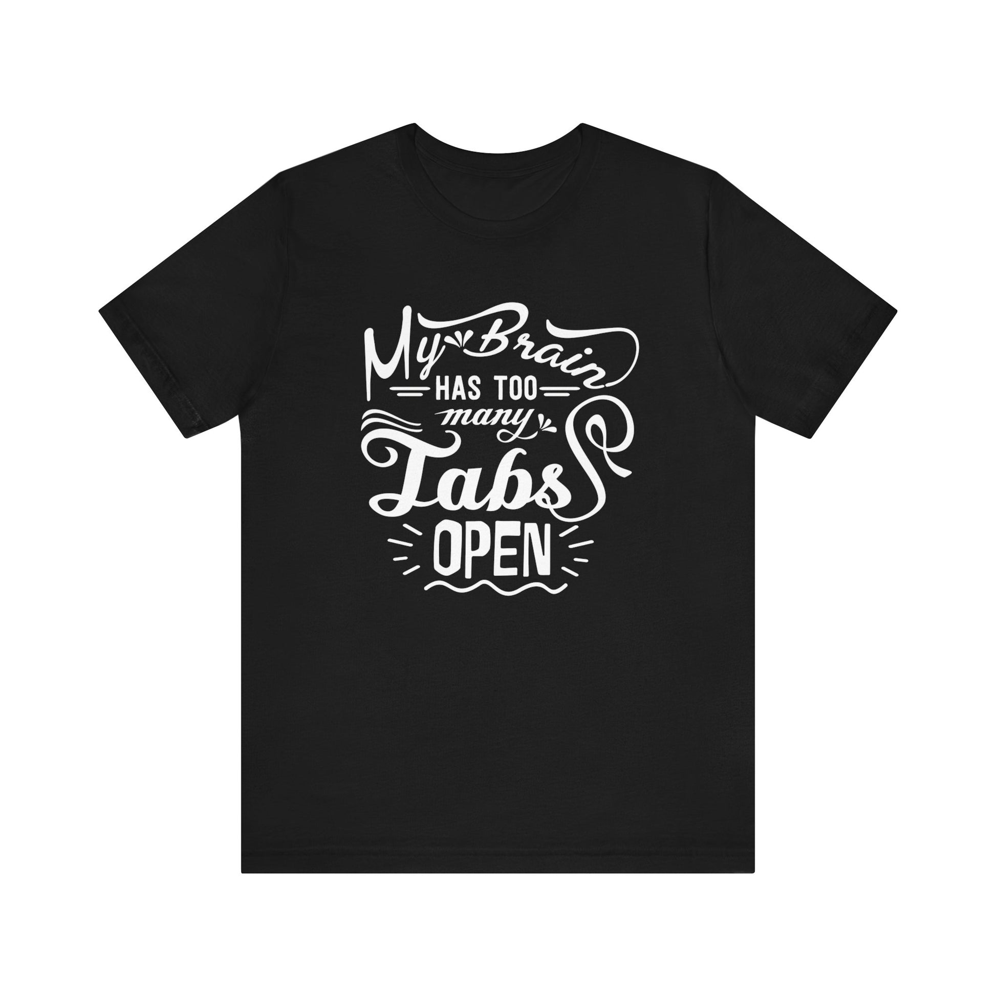 Graphic tee stating 'My brain has too many tabs open' in color black