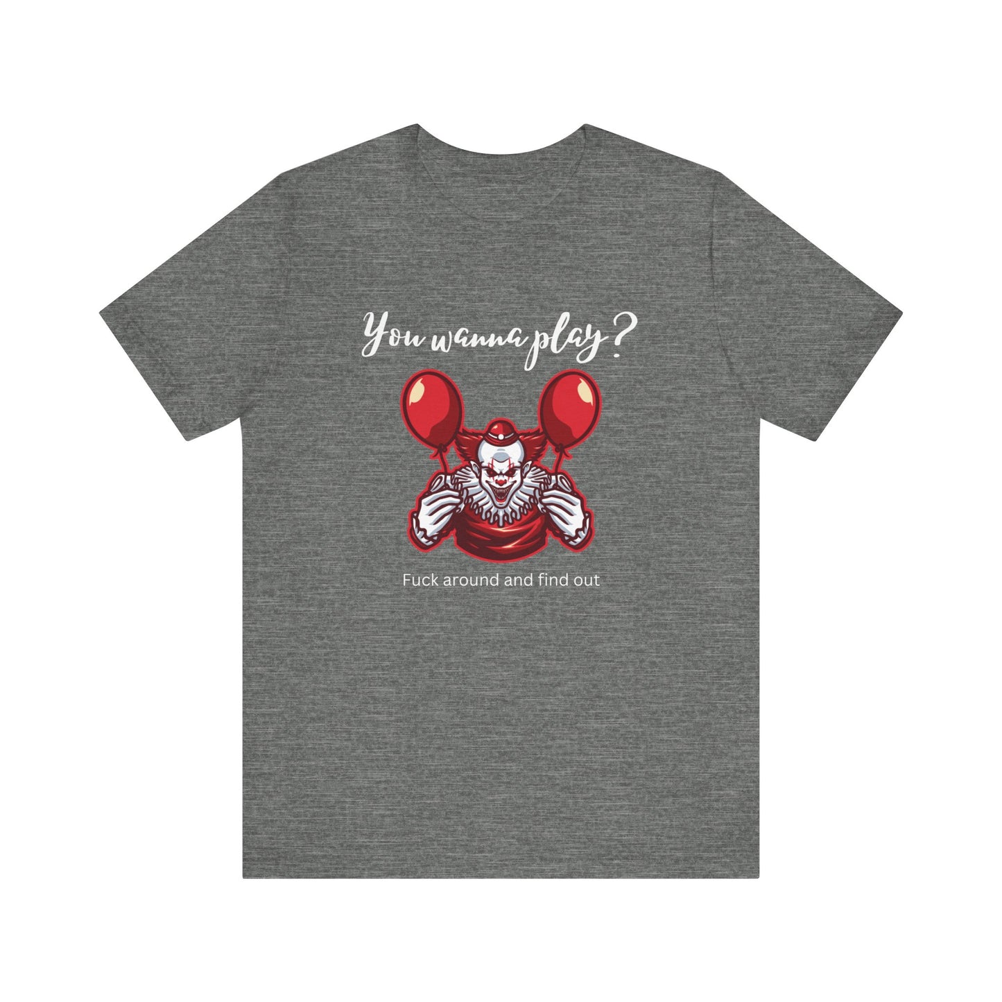 Unisex Halloween Tee stating 'You wanna play? Fuck around and find out.' with Pennywise in color deep heather.
