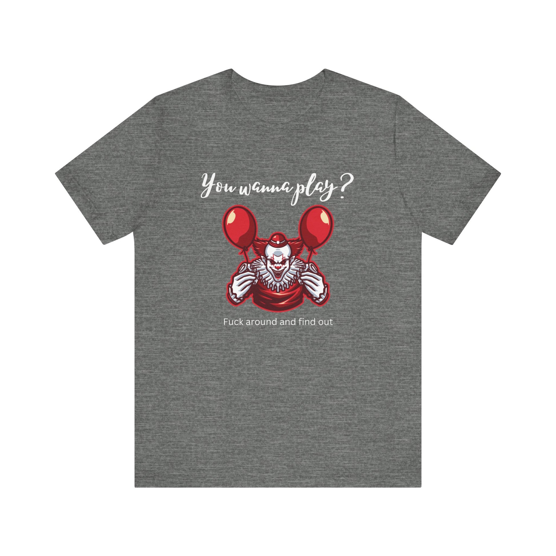 Unisex Halloween Tee stating 'You wanna play? Fuck around and find out.' with Pennywise in color deep heather.