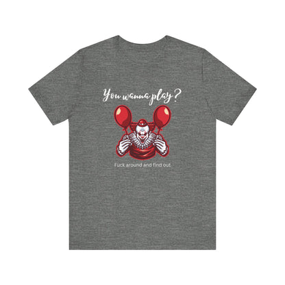 Unisex Halloween Tee stating 'You wanna play? Fuck around and find out.' with Pennywise in color deep heather.
