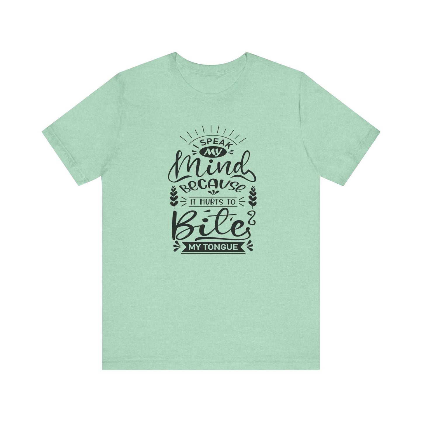 Sarcastic tee stating 'I speak my mind because it hurts to bite my tongue' in color mint heather