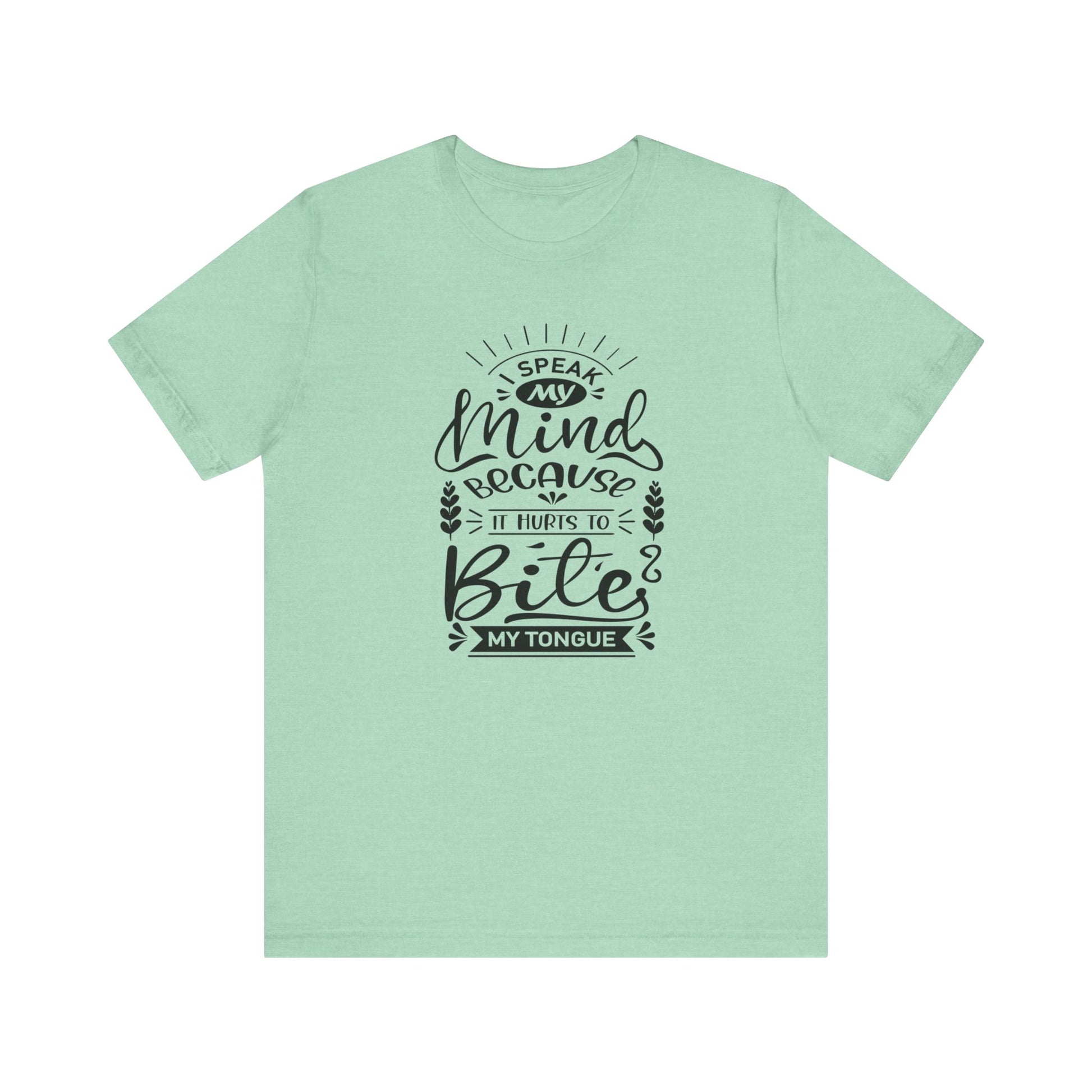 Sarcastic tee stating 'I speak my mind because it hurts to bite my tongue' in color mint heather