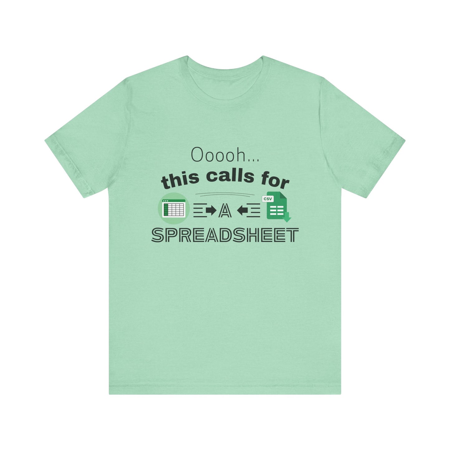 Ooooh This Calls For A Spreadsheet | Sarcastic Tee | Funny T-Shirt
