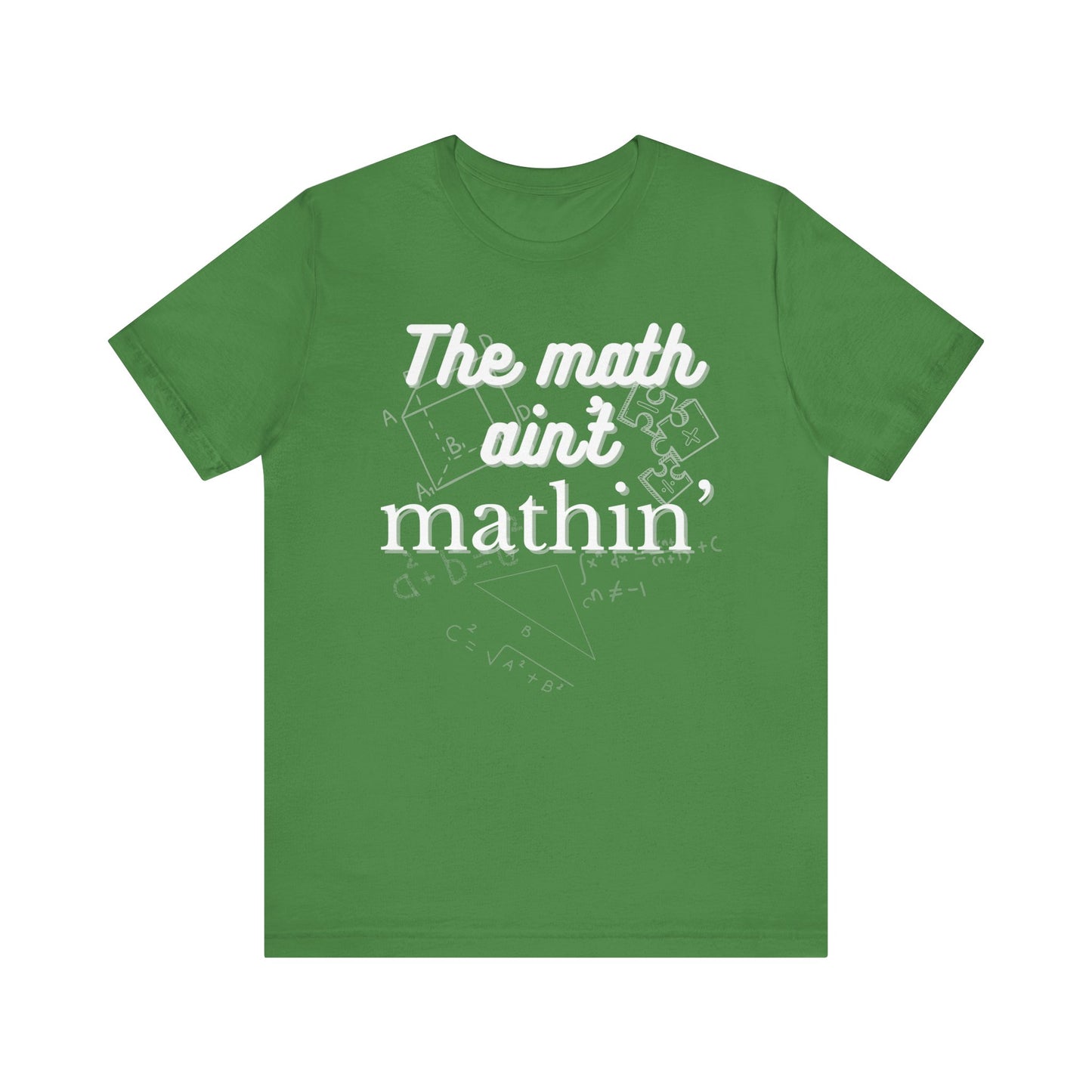 Comfortable witty graphic t-shirt stating The Math Ain't Mathin in color leaf