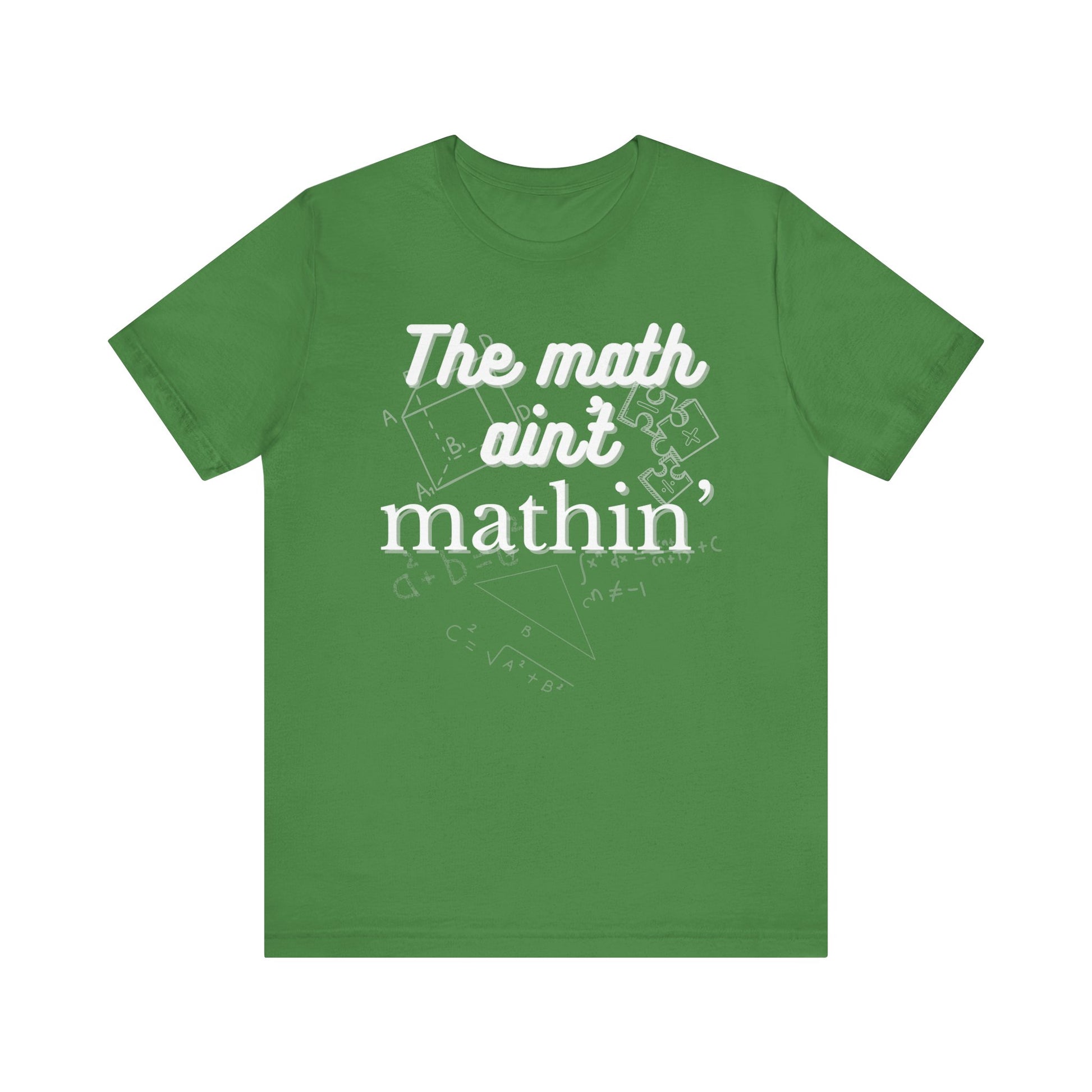 Comfortable witty graphic t-shirt stating The Math Ain't Mathin in color leaf