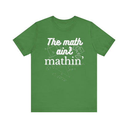 Comfortable witty graphic t-shirt stating The Math Ain't Mathin in color leaf