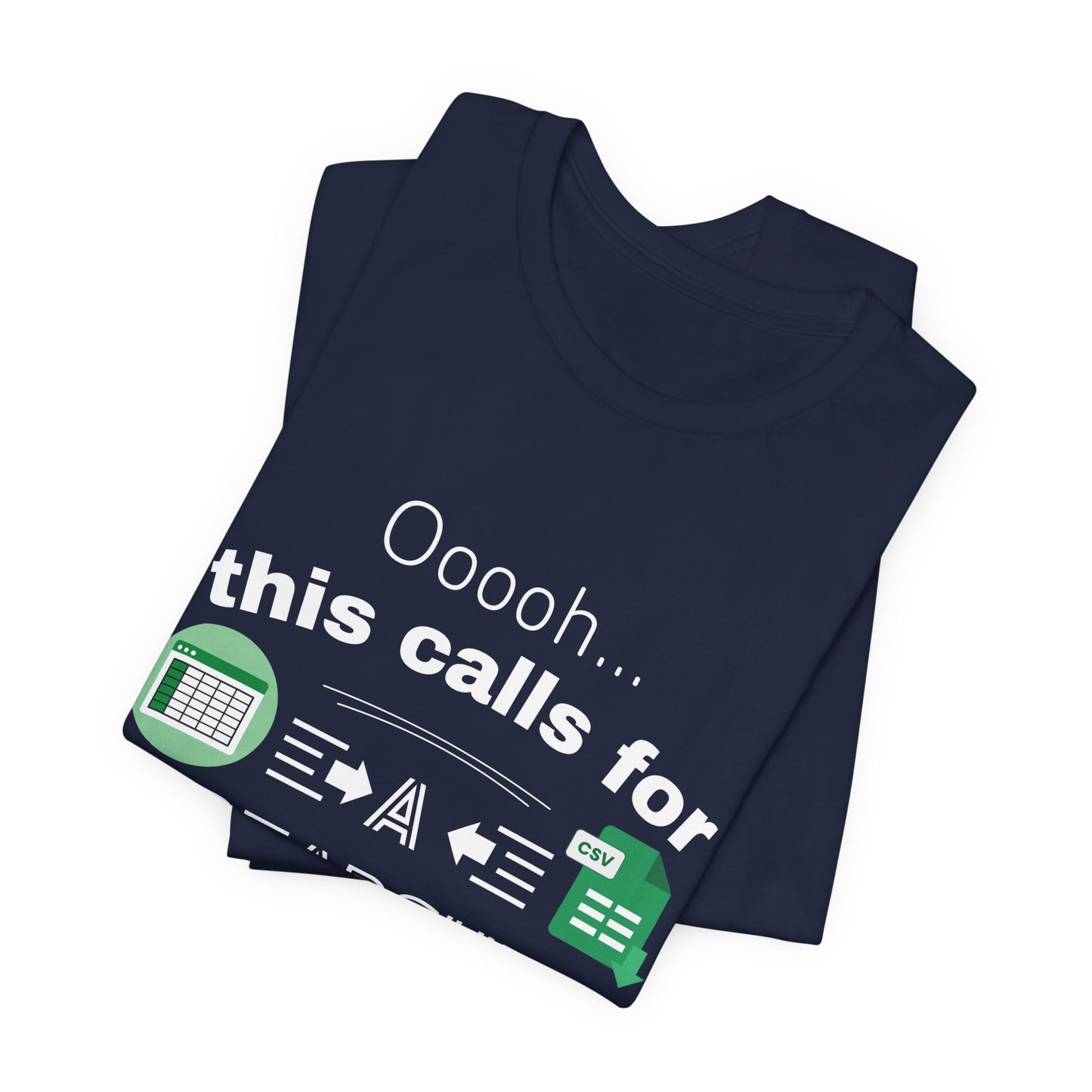 Ooooh This Calls For A Spreadsheet | Sarcastic Tee | Funny T-Shirt