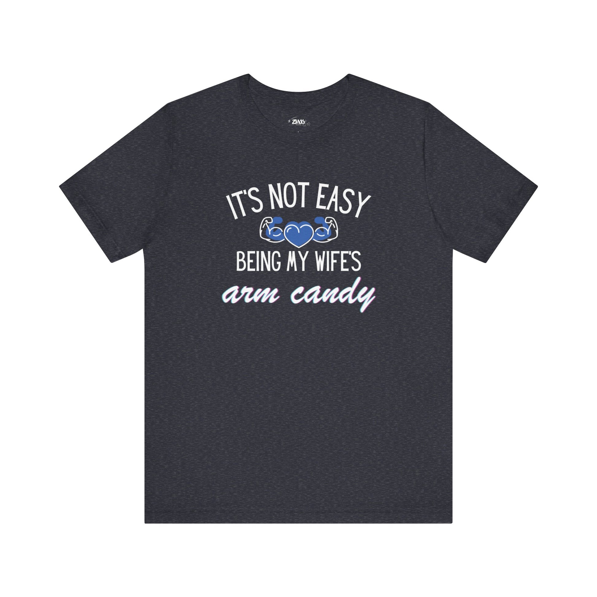 Graphic tee stating It's Not Easy Being My Wife's Arm Candy in color navy heather