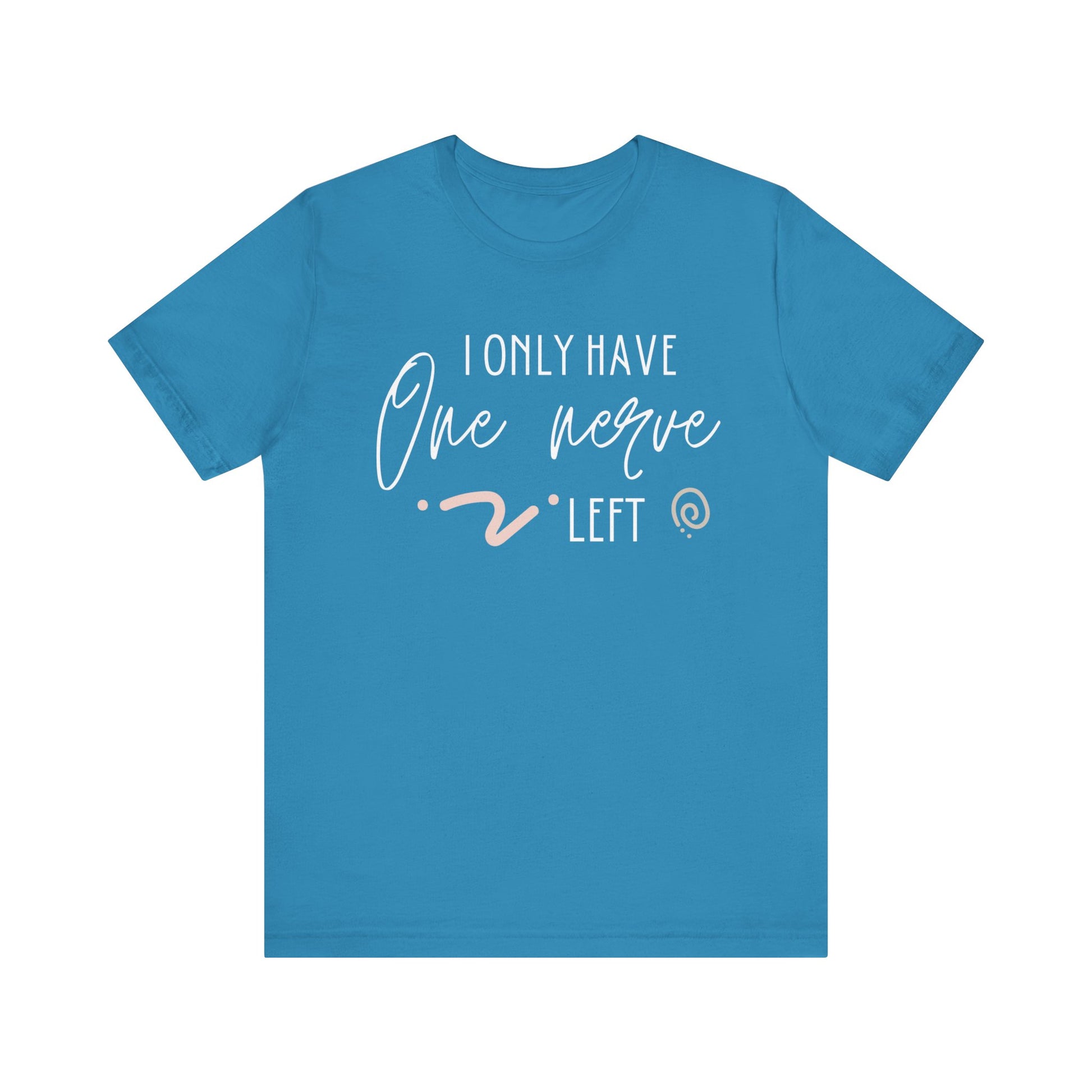 Comfortable graphic tee stating 'I only have one nerve left' in color aqua