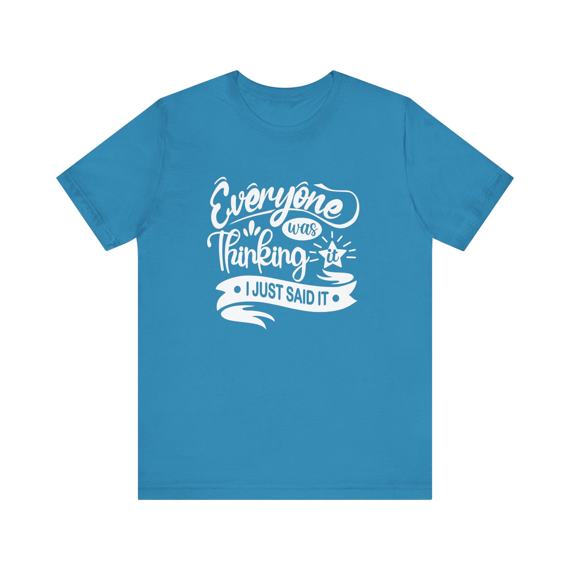 Funny graphic tee stating 'Everyone was thinking it. I just said it' in color aqua