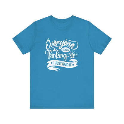 Funny graphic tee stating 'Everyone was thinking it. I just said it' in color aqua