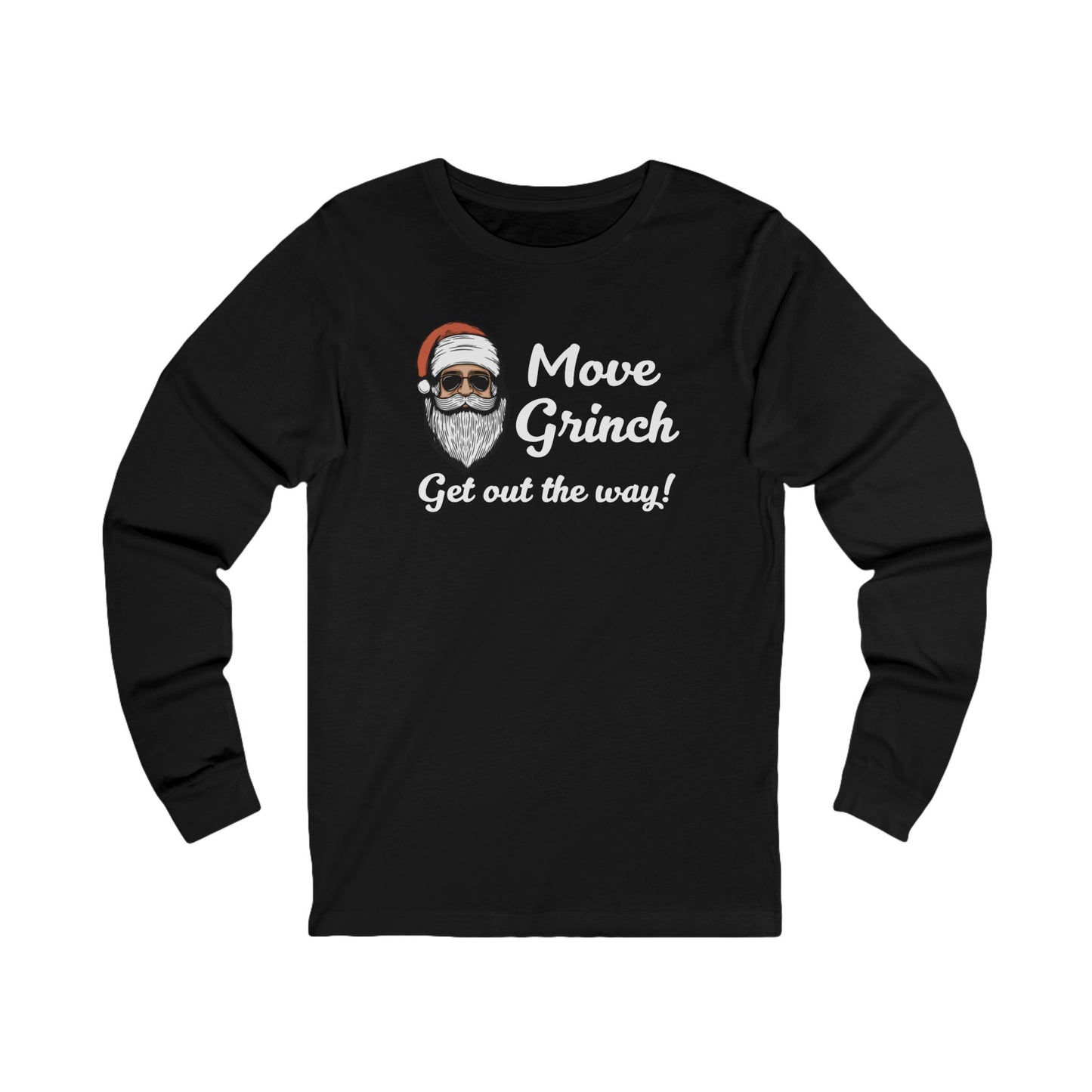 Move Grinch Get Out the Way - Long Sleeve| Christmas T-Shirt | Graphic Tee | Gift Idea | Unisex - Men and Women Tee | Funny T-Shirt