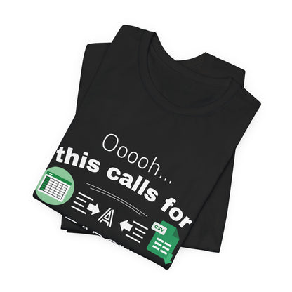 Ooooh This Calls For A Spreadsheet | Sarcastic Tee | Funny T-Shirt